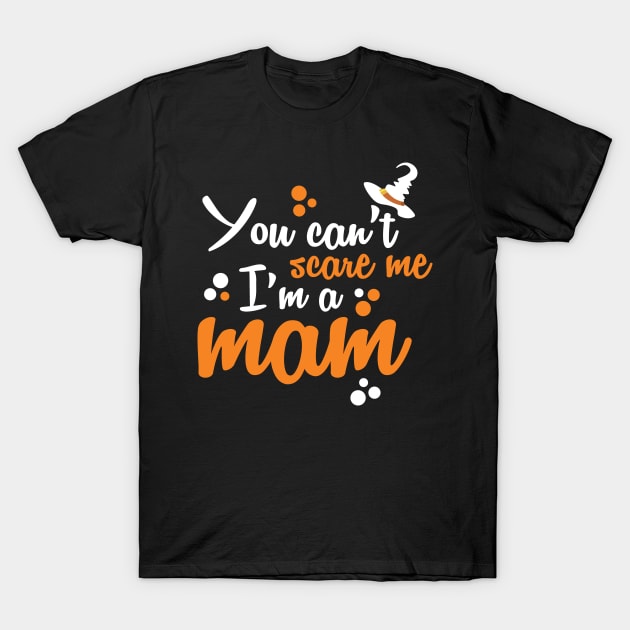 You Can't Scare Me I'm A Mom tee design birthday gift graphic T-Shirt by TeeSeller07